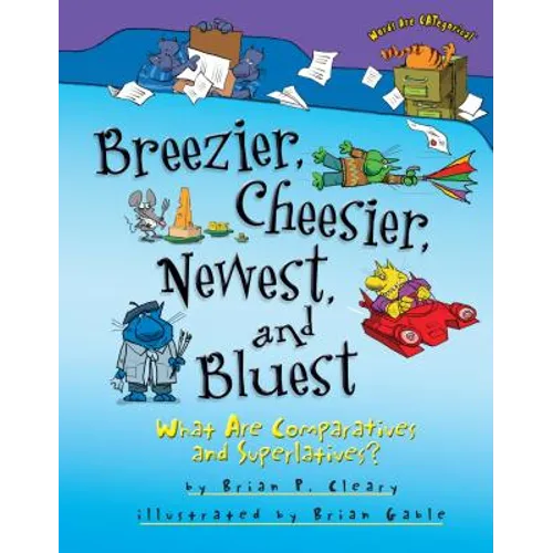 Breezier, Cheesier, Newest, and Bluest: What Are Comparatives and Superlatives? - Hardcover