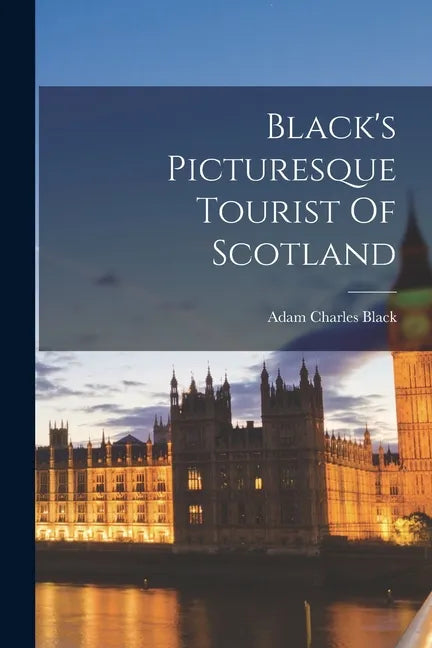 Black's Picturesque Tourist Of Scotland - Paperback