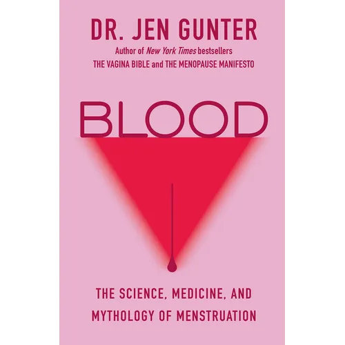 Blood: The Science, Medicine, and Mythology of Menstruation - Hardcover