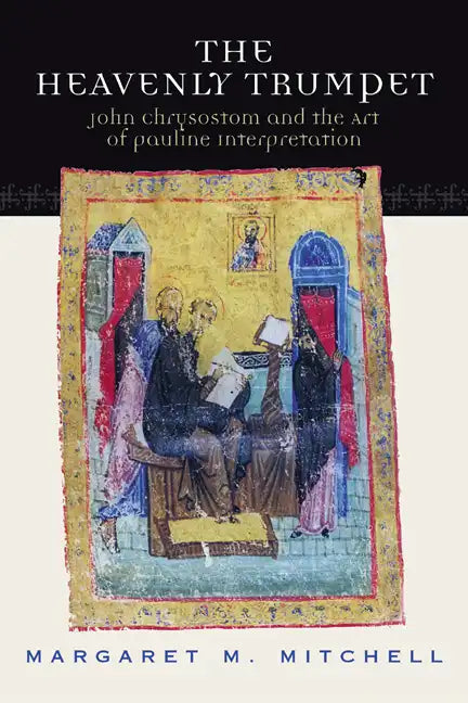 Heavenly Trumpet: John Chrysostom and the Art of Pauline Interpretation - Paperback
