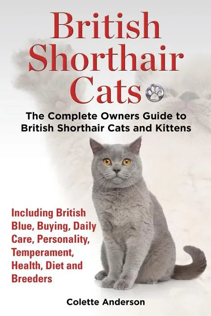 British Shorthair Cats, The Complete Owners Guide to British Shorthair Cats and Kittens Including British Blue, Buying, Daily Care, Personality, Tempe - Paperback