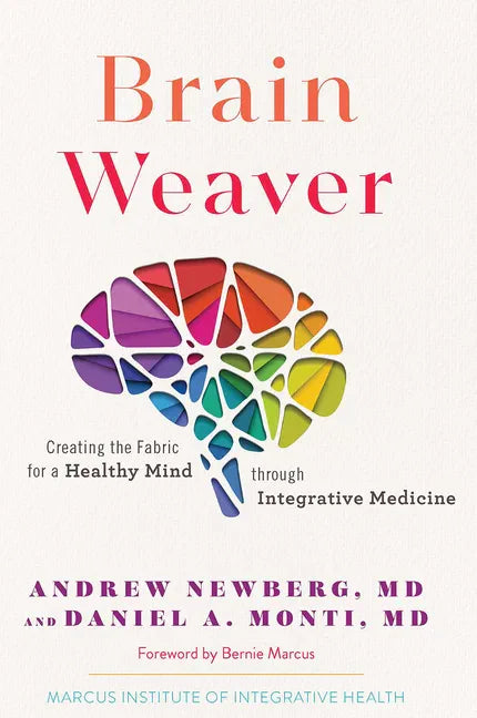 Brain Weaver: Creating the Fabric for a Healthy Mind Through Integrative Medicine - Hardcover