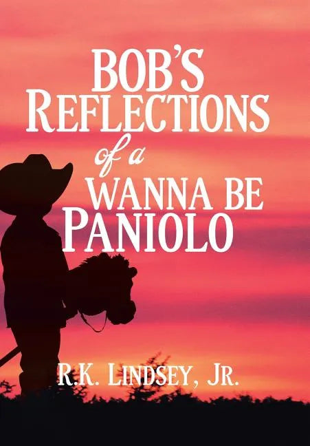 Bob's Reflections of a Wanna Be Paniolo - Hardcover