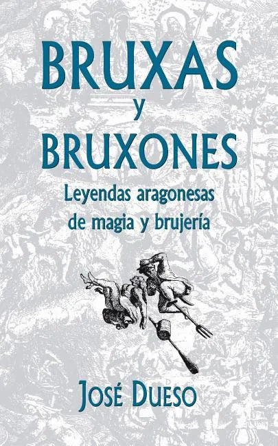 Bruxas y bruxones. Leyendas aragonesas de magia y brujería - Paperback