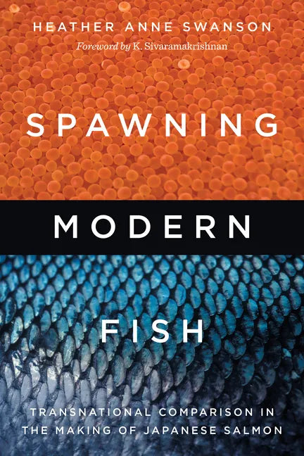 Spawning Modern Fish: Transnational Comparison in the Making of Japanese Salmon - Hardcover