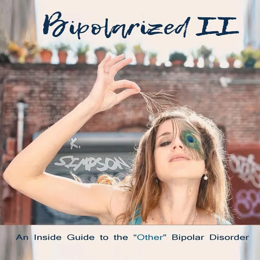 Bipolarized II: An Inside Guide to the "Other" Bipolar Disorder - Paperback