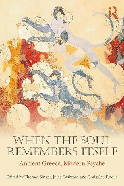 When the Soul Remembers Itself: Ancient Greece, Modern Psyche - Paperback