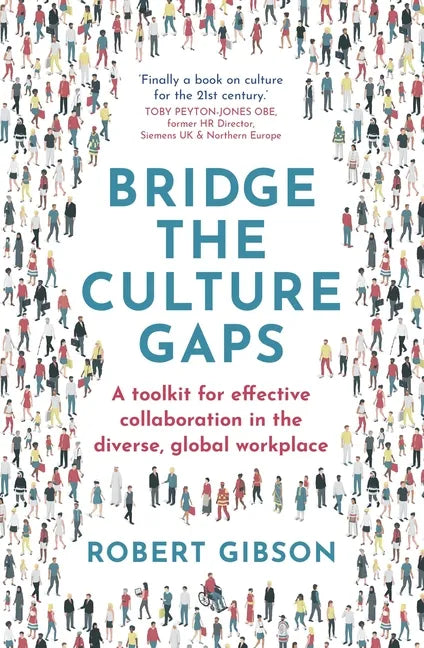 Bridge the Culture Gaps: A Toolkit for Effective Collaboration in the Diverse, Global Workplace - Paperback