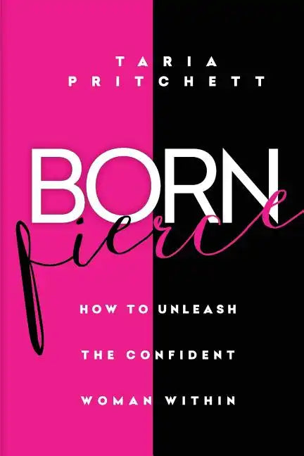 Born FIERCE: How to Unleash the Confident Woman Within - Paperback