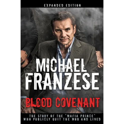 Blood Covenant: The Story of the Mafia Prince Who Publicly Quit the Mob and Lived - Hardcover