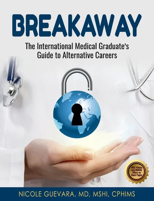 Breakaway: The International Medical Graduate's Guide to Alternative Careers: The International Medical Graduate's Guide to Alternative Careers - Paperback