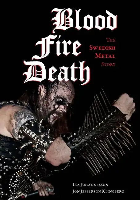 Blood, Fire, Death: The Swedish Metal Story - Paperback
