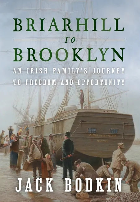 Briarhill to Brooklyn: An Irish Family's Journey to Freedom and Opportunity - Hardcover