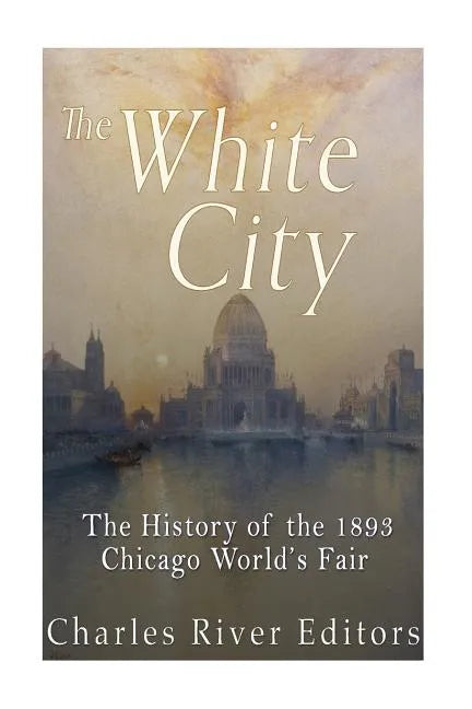 The Black and White City: The History of Racism and Race Relations at the 1893 Chicago World's Fair - Paperback