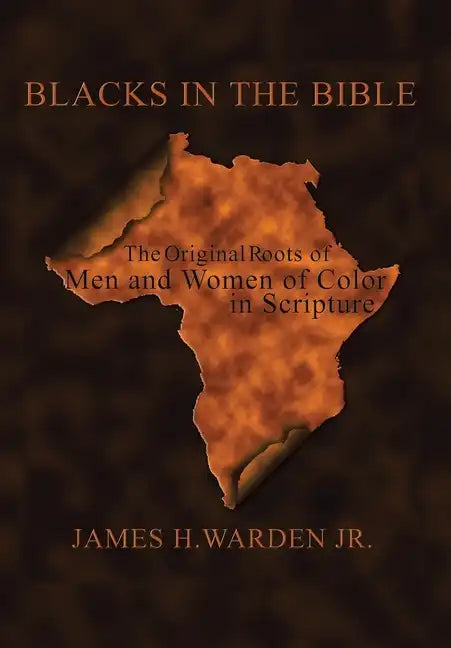 Blacks in the Bible: Volume I: the Original Roots of Men and Women of Color in Scripture - Hardcover