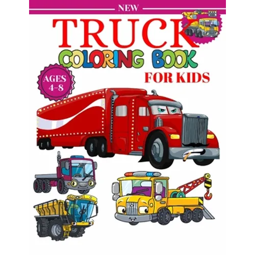 Truck Coloring Book For Kids Ages 4-8: A Fun Coloring Book For Kids Boys & Girls Ages 4-8 with Dump Trucks, Fire Trucks, Monster Trucks & More(Prescho - Paperback