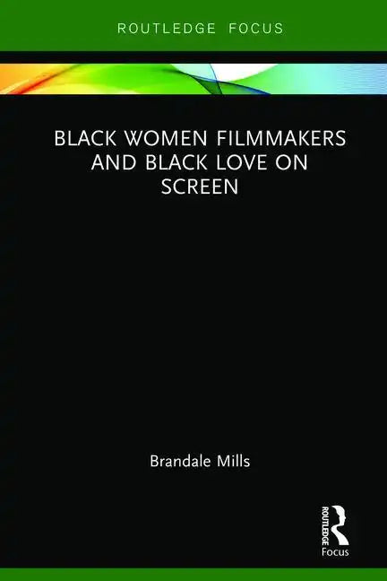 Black Women Filmmakers and Black Love on Screen - Hardcover