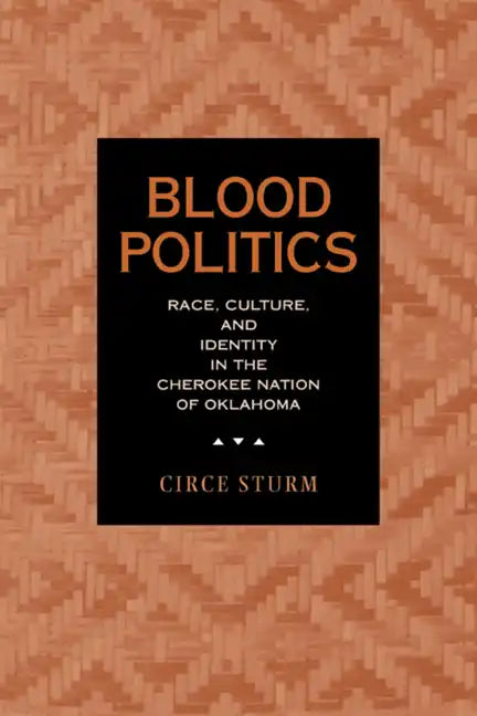 Blood Politics: Race, Culture, and Identity in the Cherokee Nation of Oklahoma - Paperback