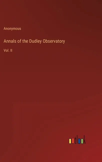 Annals of the Dudley Observatory: Vol. II - Hardcover