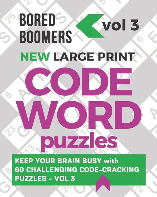 Bored Boomers New Large Print Codeword Puzzles: Keep your Brain Busy with 60 Challenging Code-Cracking Puzzles - Vol. 3 - Paperback