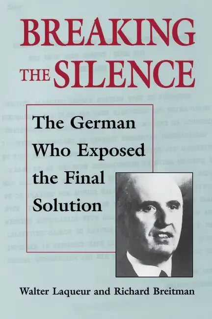 Breaking the Silence: The German Who Exposed the Final Solution. - Paperback