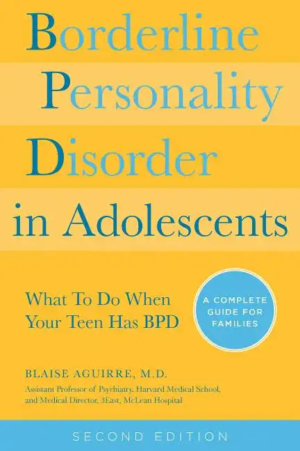Borderline Personality Disorder in Adolescents, 2nd Edition: What to Do When Your Teen Has Bpd: A Complete Guide for Families (Revised) - Paperback