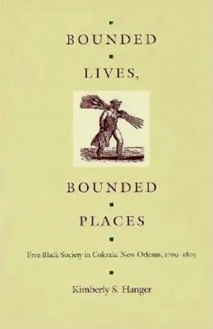 Bounded Lives, Bounded Places: Free Black Society in Colonial New Orleans, 1769-1803 - Paperback