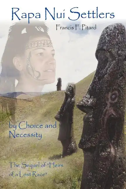 Rapa Nui Settlers: By Choice and Necessity the Sequel of Heirs of a Lost Race - Paperback