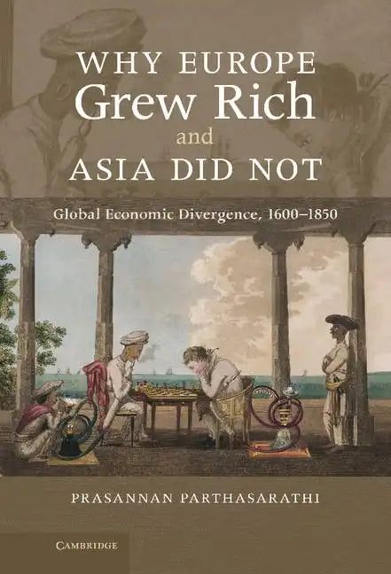 Why Europe Grew Rich and Asia Did Not: Global Economic Divergence, 1600-1850 - Hardcover