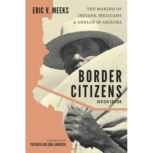 Border Citizens: The Making of Indians, Mexicans, and Anglos in Arizona - Hardcover