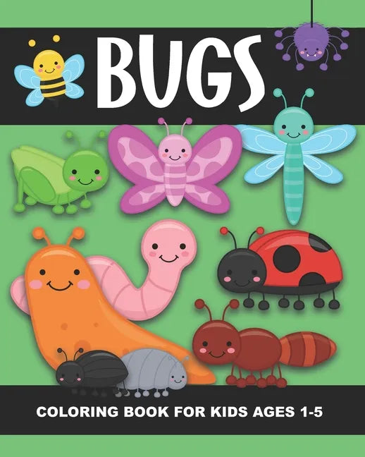 Bugs Coloring Book for Kids Ages 1-5: Lady Bug, Spider, Caterpillar, Butterfly, Snail, Bumblebee and More!- Fun and Simple Images Aimed at Preschooler - Paperback