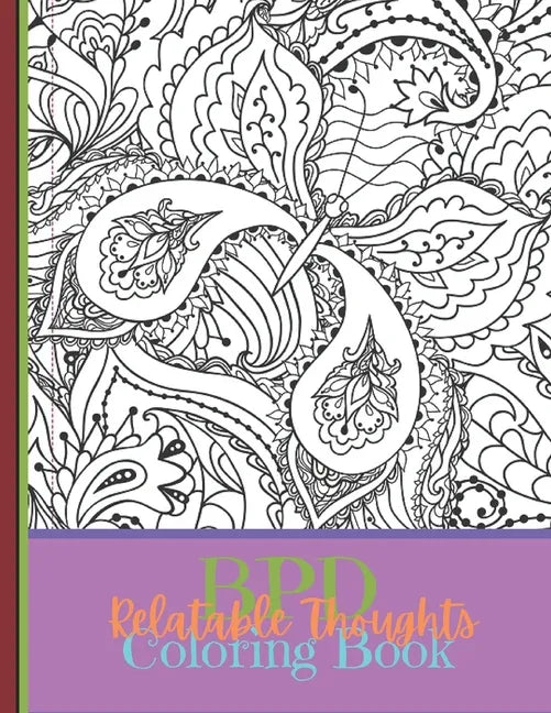 BPD Relatable Thoughts Coloring Book: The BPD Relatable Thoughts Coloring Book. Filled with 40 quotes that randomly flow, sometimes all at once. - Paperback