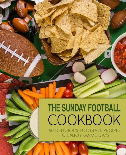 The Sunday Football Cookbook: 50 Delicious Football Recipes to Enjoy Game Days (2nd Edition) - Paperback