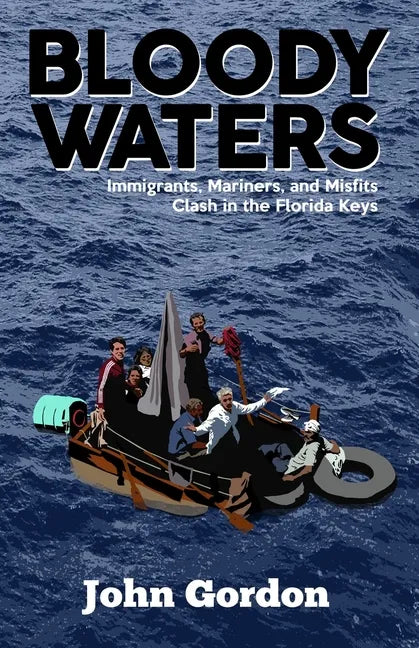 Bloody Waters: Immigrants, Mariners, and Misfits Clash in the Florida Keys - Paperback