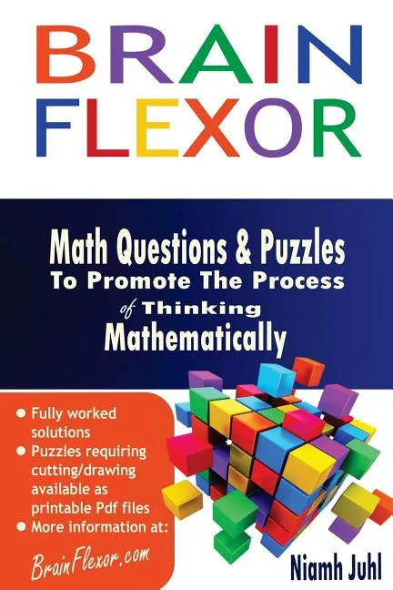 Brain Flexor: Math Questions and Puzzles To Promote the Process of Thinking Mathematically - Paperback