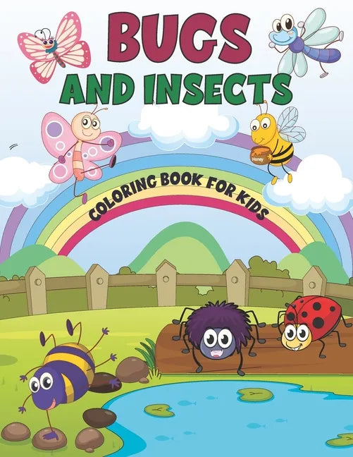 Bugs and Insects Coloring Book for Kids: A Fun Coloring Book of Bugs And Insects For toddlers, Preschool and Kindergarten- Backyard Bugs Book for Todd - Paperback