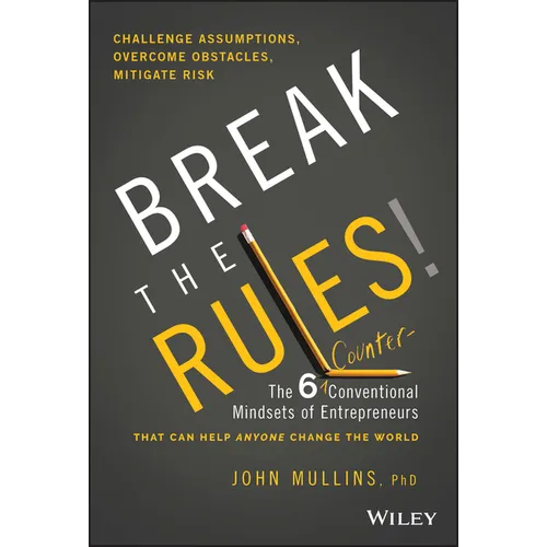 Break the Rules!: The Six Counter-Conventional Mindsets of Entrepreneurs That Can Help Anyone Change the World - Hardcover