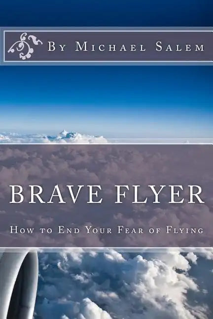 Brave Flyer: How to End Your Fear of Flying - Paperback