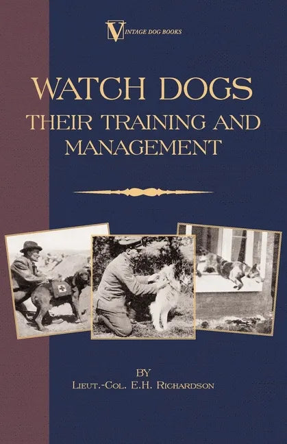 Watch Dogs: Their Training & Management (a Vintage Dog Books Breed Classic - Airedale Terrier) - Paperback