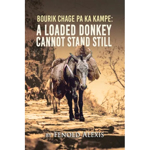 Bourik Chage Pa Ka Kampe A loaded Donkey Cannot Stand Still - Paperback