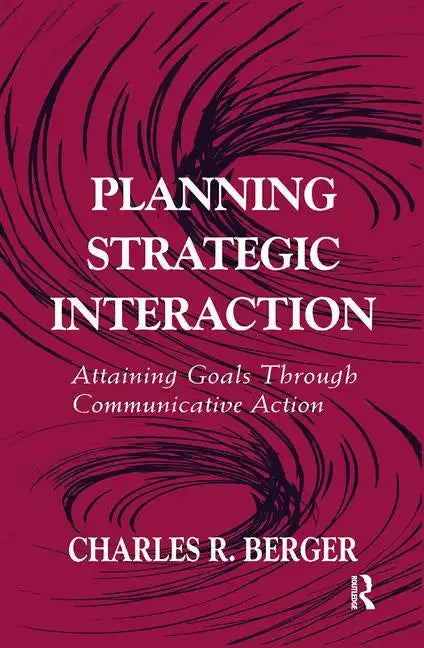 Planning Strategic Interaction: Attaining Goals Through Communicative Action - Paperback