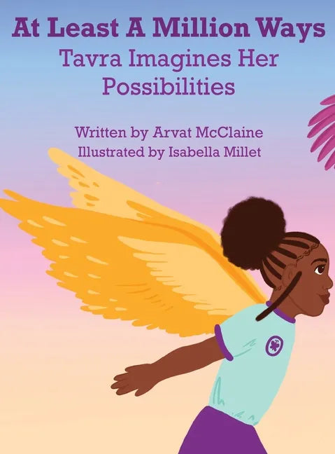 At Least A Million Ways: Tarva Imagines Her Possibilities - Hardcover