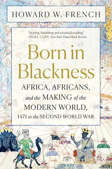 Born in Blackness: Africa, Africans, and the Making of the Modern World, 1471 to the Second World War - Paperback