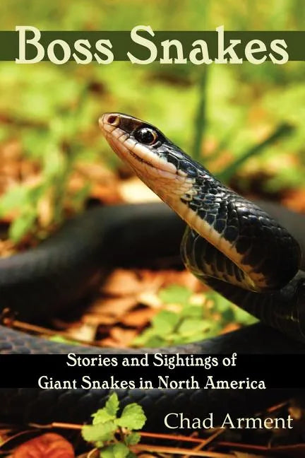 Boss Snakes: Stories and Sightings of Giant Snakes in North America - Paperback