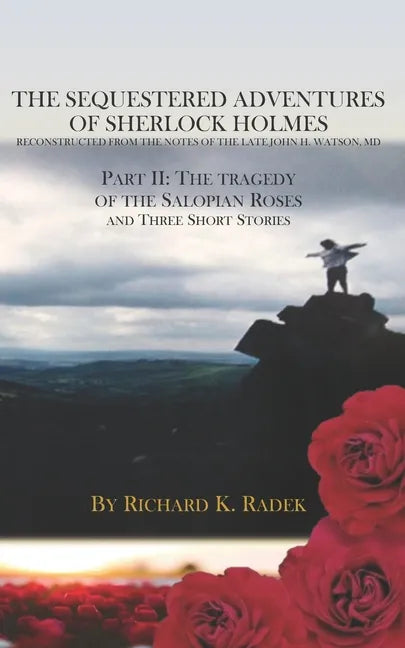 The Sequestered Adventures of Sherlock Holmes, Part II: The Tragedy of the Salopian Roses and Three Short Stories - Paperback