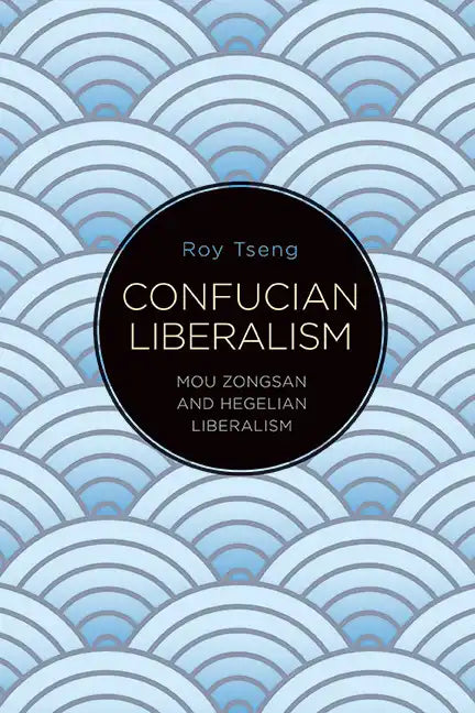Confucian Liberalism: Mou Zongsan and Hegelian Liberalism - Paperback