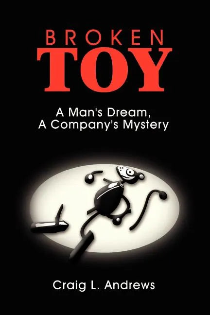 Broken Toy: A Man's Dream, A Company's Mystery - Paperback
