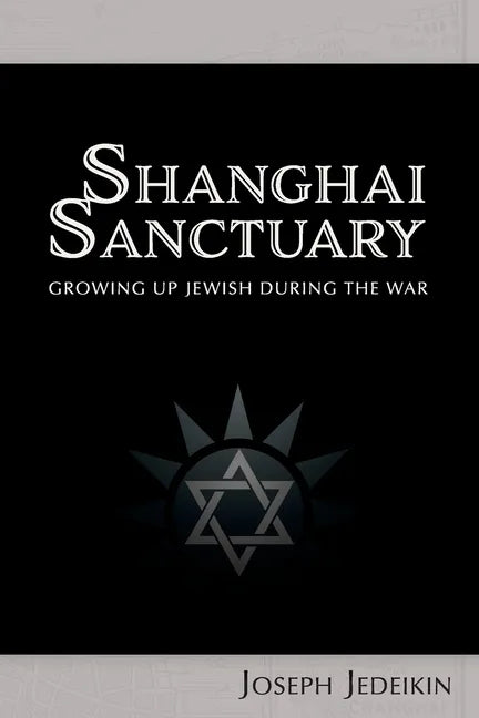 Shanghai Sanctuary: Growing Up Jewish During the War - Paperback
