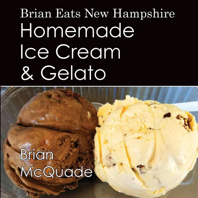 Brian Eats New Hampshire: Homemade Ice Cream and Gelato - Paperback