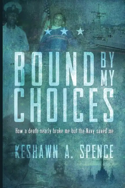 Bound by My Choices: How a death nearly broke me but the Navy saved me - Paperback